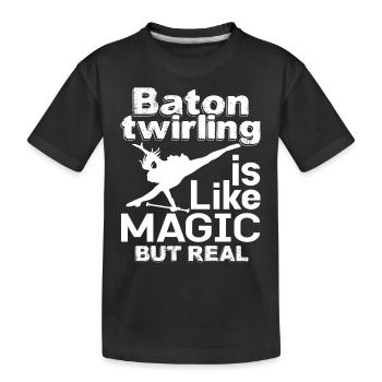 Baton Twirling Is Like Magic But Real - Kids' Premium Organic T-Shirt - black - Front