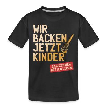 Wir Backen Jetzt Kinder Satzzeichen Retten Leben - Kinder Premium Bio T-Shirt - Schwarz - Vorne