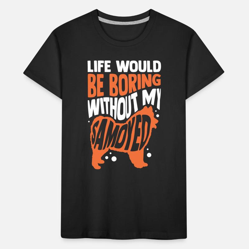 Boring without Samoyed Samoyed Spitz Kids' Premium Organic T-Shirt