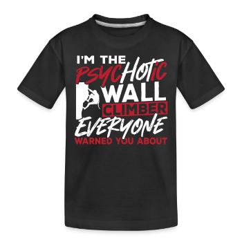 Wall Climbing I'm The Psychotic Wall Climber - Kids' Premium Organic T-Shirt - black - Front