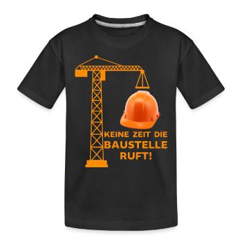 Keine Zeit idie Baustelle ruft Baustellen Sprüche - Kinder Premium Bio T-Shirt - Schwarz - Vorne