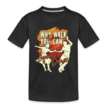 Square Dancing Why Walk When You Can Country Music - Kinder Premium Bio T-Shirt - Schwarz - Vorne