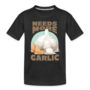 Needs more garlic garlic cloves - Kids' Premium Organic T-Shirt - black - Front