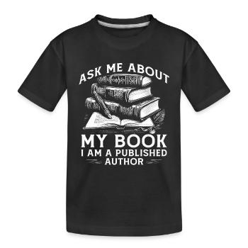 Posez-moi des questions sur mon livre Je suis un auteur publié - T-shirt bio Premium Enfant - noir - Devant