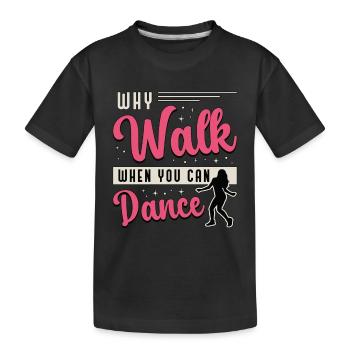 Dance Moves Why Walk When You Can Dance Dancing - Kinder Premium Bio T-Shirt - Schwarz - Vorne
