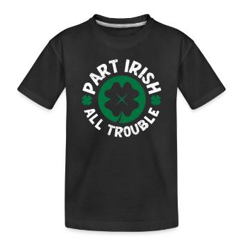 Part Irish All Trouble Funny Lucky Shamrock - Kids' Premium Organic T-Shirt - black - Front