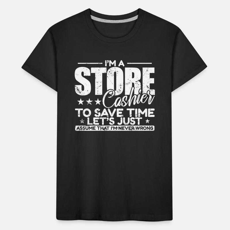 I'm a Store Cashier to save Time I'm never wrong Kids' Premium Organic T-Shirt