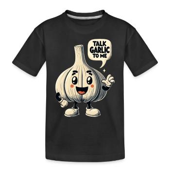 Garlic Lover Garlic Pun Talk Garlic To Me - Kids' Premium Organic T-Shirt - black - Front