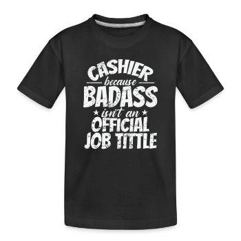 Cashier because Badass Isn't an official Job Title - Kids' Premium Organic T-Shirt - black - Front