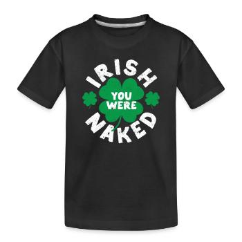 Irisch Sie waren nackt Lustig Saint Patricks Day - Kinder Premium Bio T-Shirt - Schwarz - Vorne