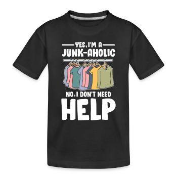 Yes I'm Junk-Ahoic No I Don't Need Help für - Kinder Premium Bio T-Shirt - Schwarz - Vorne