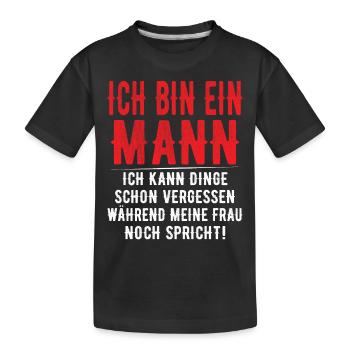 Ich bin ein Mann - Ich kann Dinge schon vergessen - Kinder Premium Bio T-Shirt - Schwarz - Vorne