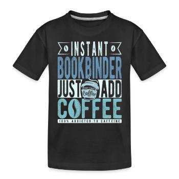 Instant Bookbinder Just Add Coffee - Kids' Premium Organic T-Shirt - black - Front
