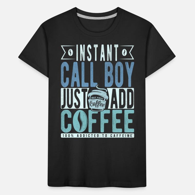 Instant Call Boy Il suffit d’ajouter du café T-shirt bio Premium Enfant