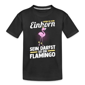 Wenn du kein Einhorn sein darfst sei ein Flamingo - Kinder Premium Bio T-Shirt - Schwarz - Vorne
