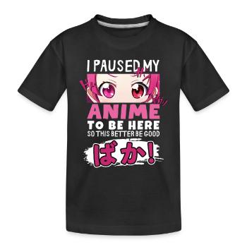 I Paused My Anime To Be Here BAKA! Kawaii Otaku - Kids' Premium Organic T-Shirt - black - Front