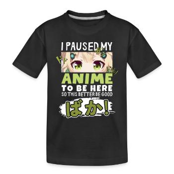 I Paused My Anime To Be Here BAKA! Kawaii Otaku - Kinder Premium Bio T-Shirt - Schwarz - Vorne