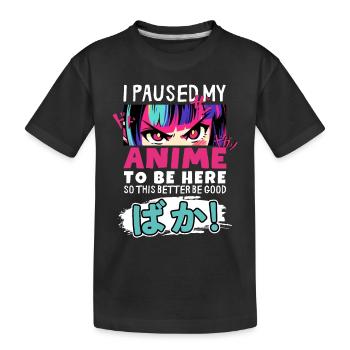 I Paused My Anime To Be Here BAKA! Kawaii Otaku - Kids' Premium Organic T-Shirt - black - Front