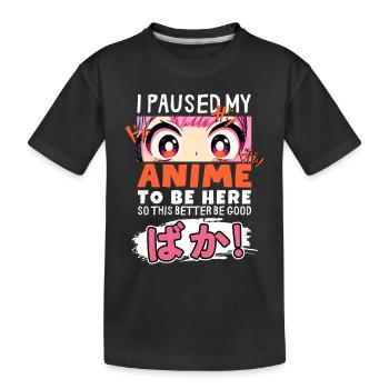I Paused My Anime To Be Here BAKA! Kawaii Otaku - Kids' Premium Organic T-Shirt - black - Front