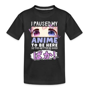 I Paused My Anime To Be Here BAKA! Kawaii Otaku - Kids' Premium Organic T-Shirt - black - Front