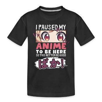 I Paused My Anime To Be Here BAKA! Kawaii Otaku - Kinder Premium Bio T-Shirt - Schwarz - Vorne