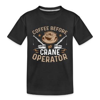 Crane Operator Coffee Before Operator Coffee Lover - Kids' Premium Organic T-Shirt - black - Front