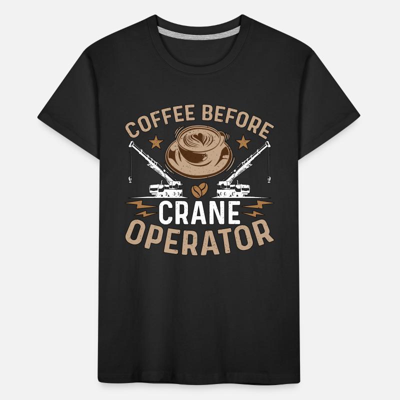 Crane Operator Coffee Before Operator Coffee Lover Kids' Premium Organic T-Shirt