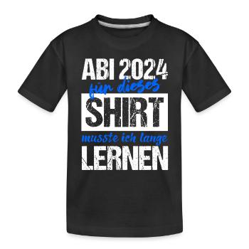 Abi 2024 Für Dieses Shirt Musste Ich Lange Lernen - Kinder Premium Bio T-Shirt - Schwarz - Vorne