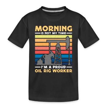 Oil Rig Worker Morning Is Not My Time Oil Drilling - Kids' Premium Organic T-Shirt - black - Front