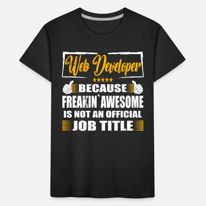 Web developer Freakin Awesome Funny Job Kinder Premium Bio T-Shirt
