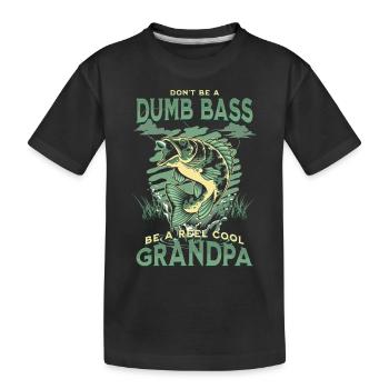 Don't Be A Dumb Bass - Be A Reel Cool Grandpa - Kids' Premium Organic T-Shirt - black - Front