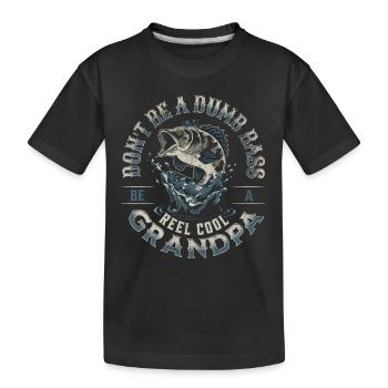 Don't Be A Dumb Bass - Be A Reel Cool Grandpa - Kids' Premium Organic T-Shirt - black - Front