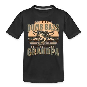 Don't Be A Dumb Bass - Be A Reel Cool Grandpa - Kids' Premium Organic T-Shirt - black - Front