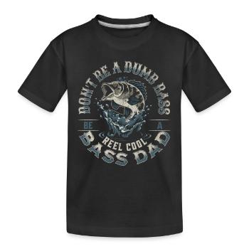 Funny Don't Be A Dumb Bass - Be A Reel Cool Dad - Kids' Premium Organic T-Shirt - black - Front