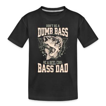 Funny Don't Be A Dumb Bass - Be A Reel Cool Dad - Kids' Premium Organic T-Shirt - black - Front