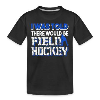 Field Hockey There Would Be Field Hockey - Kids' Premium Organic T-Shirt - black - Front