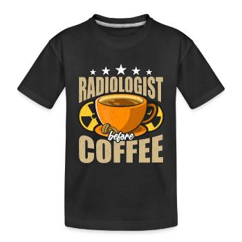 Radiologist Before Coffee Rad Tech Coffee Lover - Kids' Premium Organic T-Shirt - black - Front
