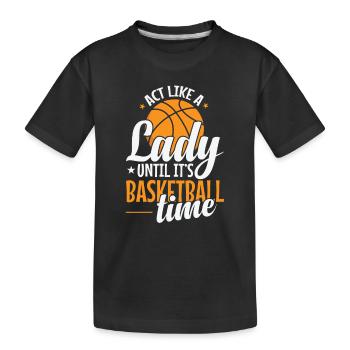 Act Like a Lady until it's Basketball Time - Kinder Premium Bio T-Shirt - Schwarz - Vorne