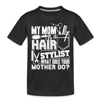 Hair Stylist My Mom Is A Hair Stylist - Kids' Premium Organic T-Shirt - black - Front
