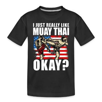 I just really like Muay Thai okay? - Kids' Premium Organic T-Shirt - black - Front