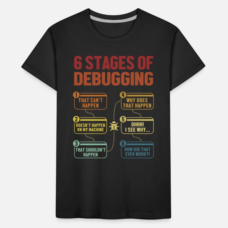 6 Stages of Debugging Softwareingenieur Coder Kinder Premium Bio T-Shirt