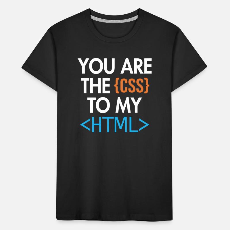 Vous êtes le CSS de mon HTML Developer Coder T-shirt bio Premium Enfant