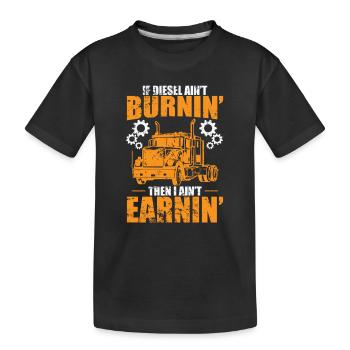 If Diesel ain't burnin' then I ain't Earnin' Truck - Kids' Premium Organic T-Shirt - black - Front