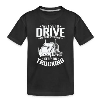 We live to Drive and do it with Pride Truck Driver - Kids' Premium Organic T-Shirt - black - Front