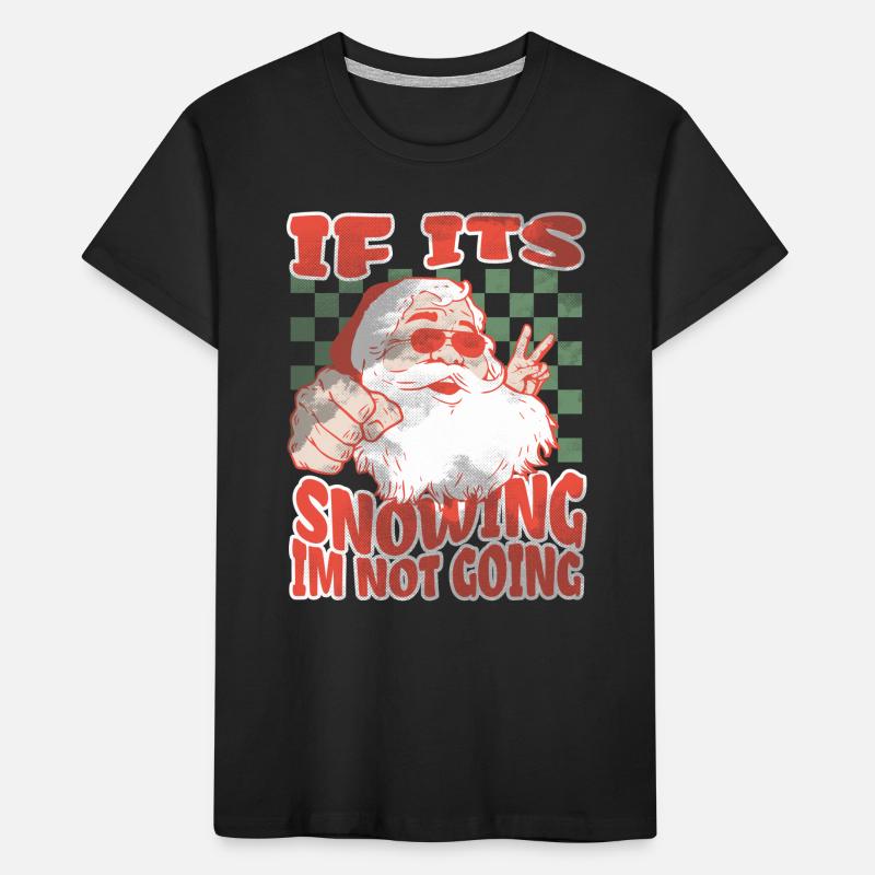 If Its Snowing Im Not Going Kinder Premium Bio T-Shirt