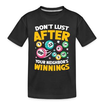 Don't Lust After Your Neighbor's Winnings - Kinder Premium Bio T-Shirt - Schwarz - Vorne