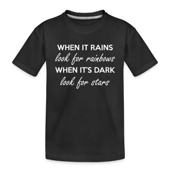 When It Rains Look For Rainbows When It s Dark - Kids' Premium Organic T-Shirt - black - Front