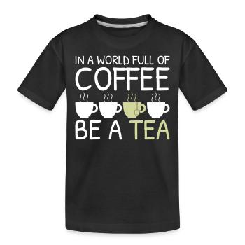 Thé drôle cadeau dans un monde plein de café être un thé - T-shirt bio Premium Enfant - noir - Devant