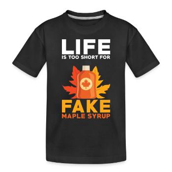 Maple Syrup Lover Life Is Too Short For Fake Maple - Kids' Premium Organic T-Shirt - black - Front
