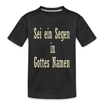 Sei ein Segen in Gottes Namen - Kinder Premium Bio T-Shirt - Schwarz - Vorne